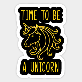 Time to be a unicorn Sticker